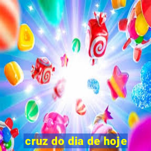 cruz do dia de hoje